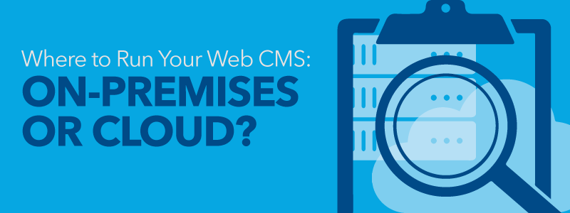 web cms: on-premises or in the cloud?